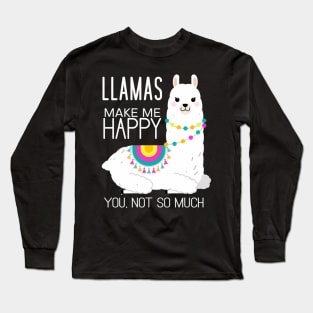 Llamas Make Me Happy You Not So Much Alpaca Long Sleeve T-Shirt